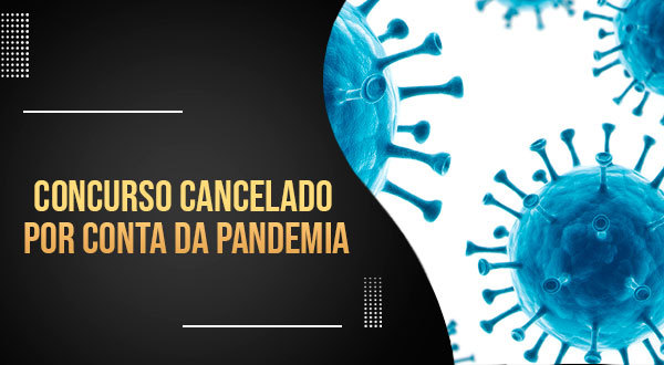 Concurso cancelado por conta da pandemia