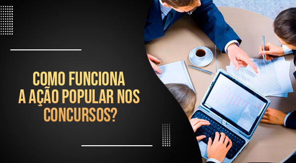 Como funciona a Ação Popular nos Concursos