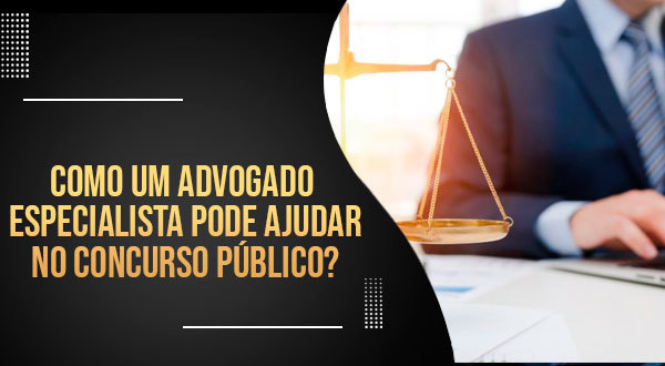 Como um advogado especialista pode ajudar no concurso público?