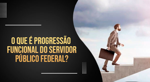 O que é progressão funcional do servidor público federal?